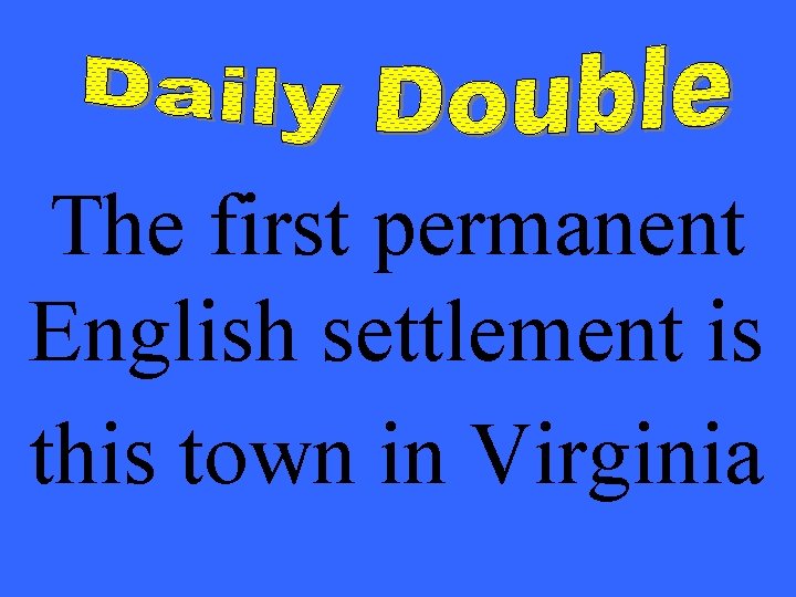 The first permanent English settlement is this town in Virginia 