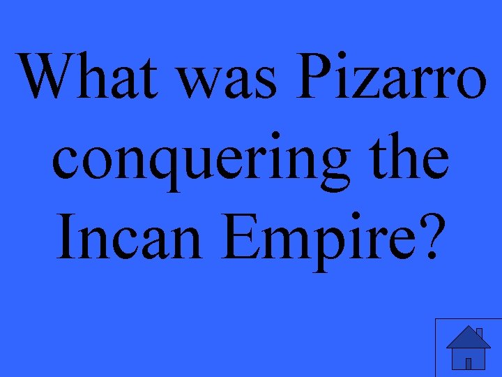 What was Pizarro conquering the Incan Empire? 