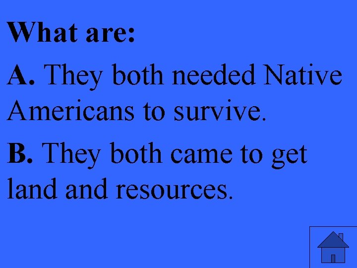 What are: A. They both needed Native Americans to survive. B. They both came
