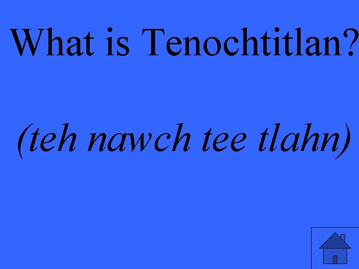 What is Tenochtitlan? (teh nawch tee tlahn) 