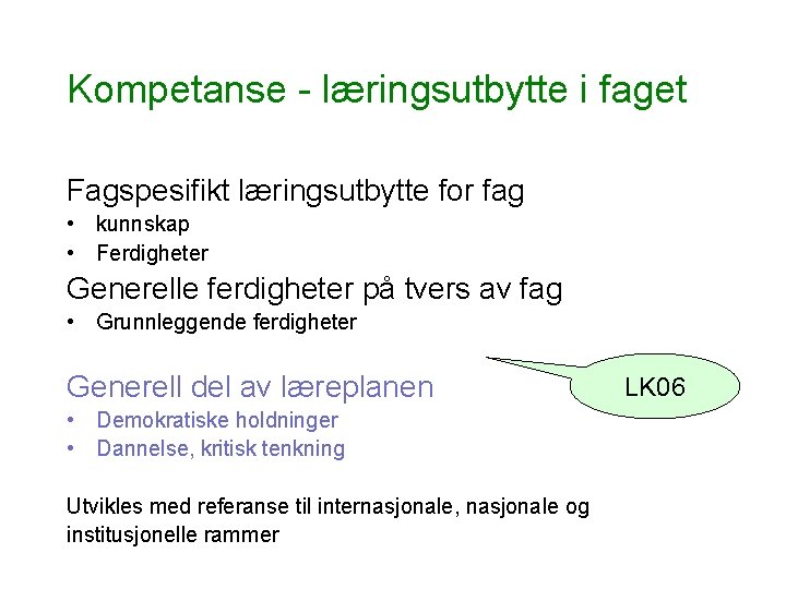 Kompetanse - læringsutbytte i faget Fagspesifikt læringsutbytte for fag • kunnskap • Ferdigheter Generelle