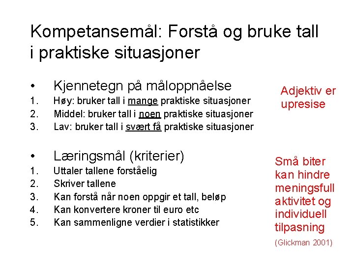 Kompetansemål: Forstå og bruke tall i praktiske situasjoner • Kjennetegn på måloppnåelse 1. 2.