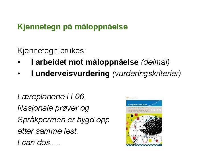 Kjennetegn på måloppnåelse Kjennetegn brukes: • I arbeidet mot måloppnåelse (delmål) • I underveisvurdering