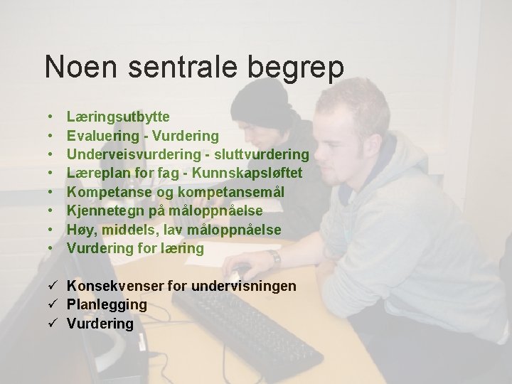 Noen sentrale begrep • • Læringsutbytte Evaluering - Vurdering Underveisvurdering - sluttvurdering Læreplan for Noen sentrale begrep • • Læringsutbytte Evaluering - Vurdering Underveisvurdering - sluttvurdering Læreplan for