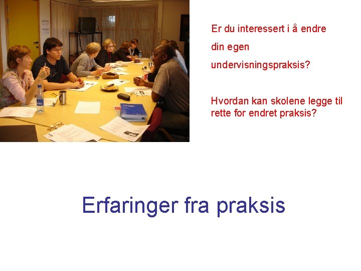 Er du interessert i å endre din egen undervisningspraksis? Hvordan kan skolene legge til