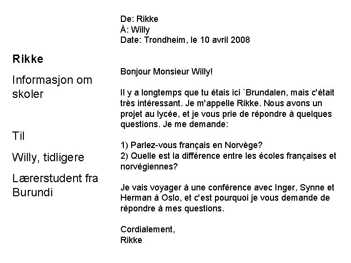 De: Rikke À: Willy Date: Trondheim, le 10 avril 2008 Rikke Informasjon om skoler