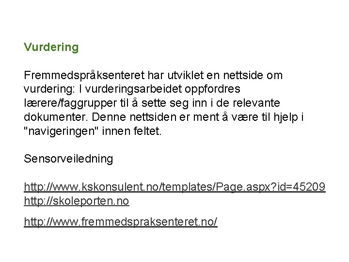 Vurdering Fremmedspråksenteret har utviklet en nettside om vurdering: I vurderingsarbeidet oppfordres lærere/faggrupper til å Vurdering Fremmedspråksenteret har utviklet en nettside om vurdering: I vurderingsarbeidet oppfordres lærere/faggrupper til å