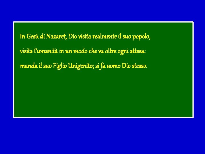 In Gesù di Nazaret, Dio visita realmente il suo popolo, visita l’umanità in un