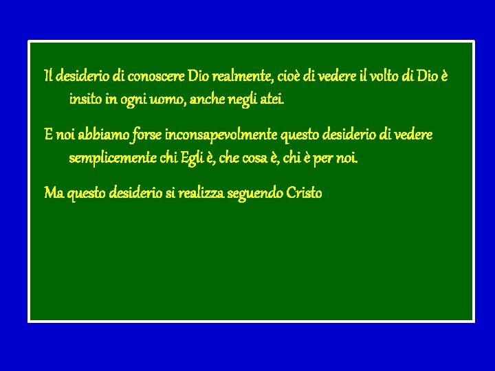 Il desiderio di conoscere Dio realmente, cioè di vedere il volto di Dio è