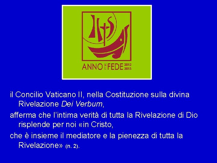 il Concilio Vaticano II, nella Costituzione sulla divina Rivelazione Dei Verbum, afferma che l’intima