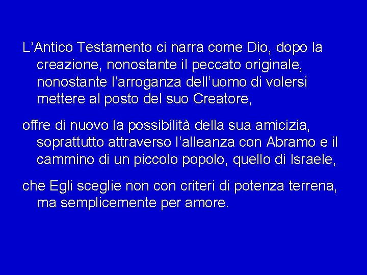 L’Antico Testamento ci narra come Dio, dopo la creazione, nonostante il peccato originale, nonostante