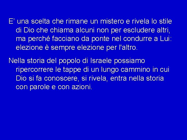 E’ una scelta che rimane un mistero e rivela lo stile di Dio che