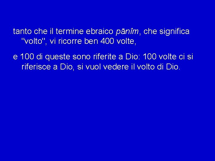 tanto che il termine ebraico pānîm, che significa "volto", vi ricorre ben 400 volte,