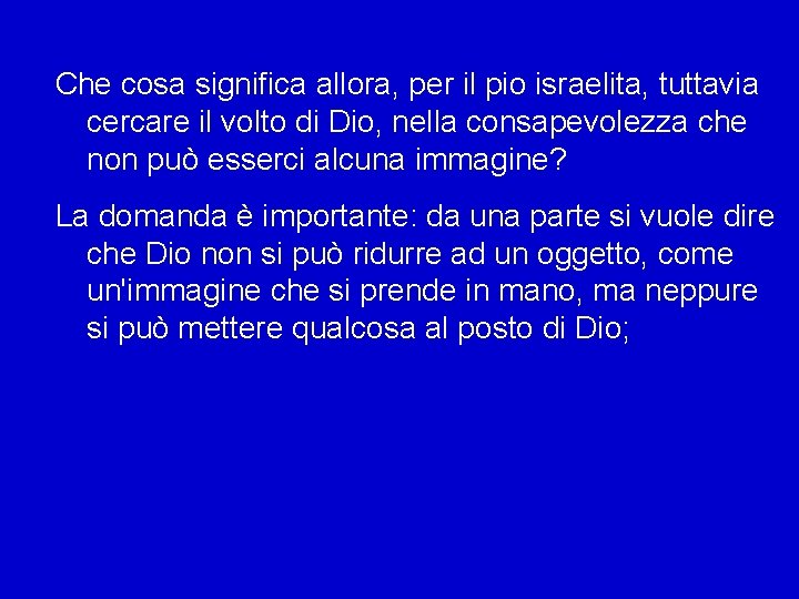 Che cosa significa allora, per il pio israelita, tuttavia cercare il volto di Dio,