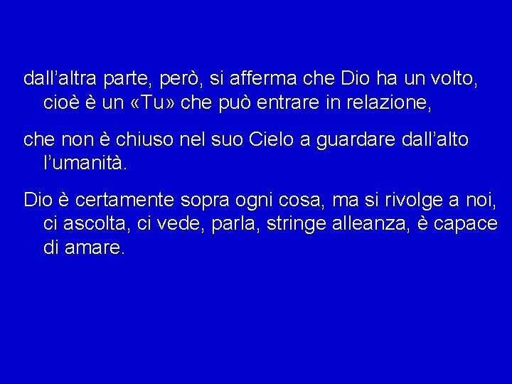 dall’altra parte, però, si afferma che Dio ha un volto, cioè è un «Tu»