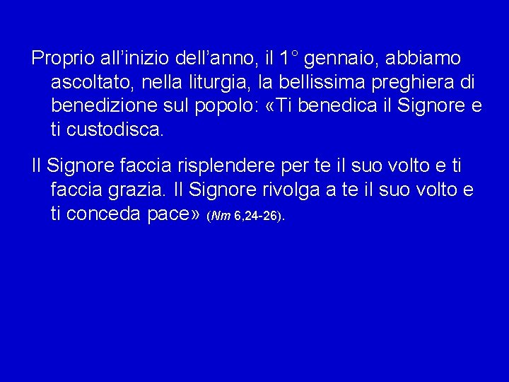 Proprio all’inizio dell’anno, il 1° gennaio, abbiamo ascoltato, nella liturgia, la bellissima preghiera di