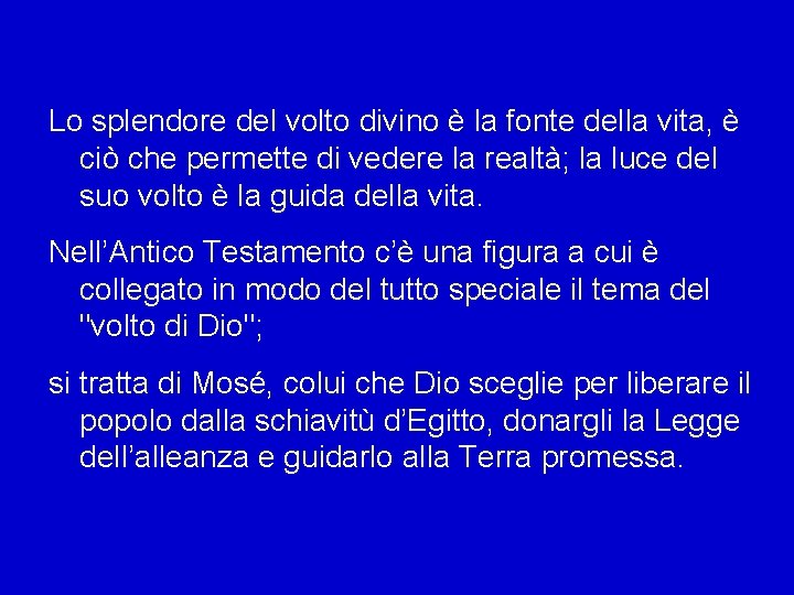 Lo splendore del volto divino è la fonte della vita, è ciò che permette