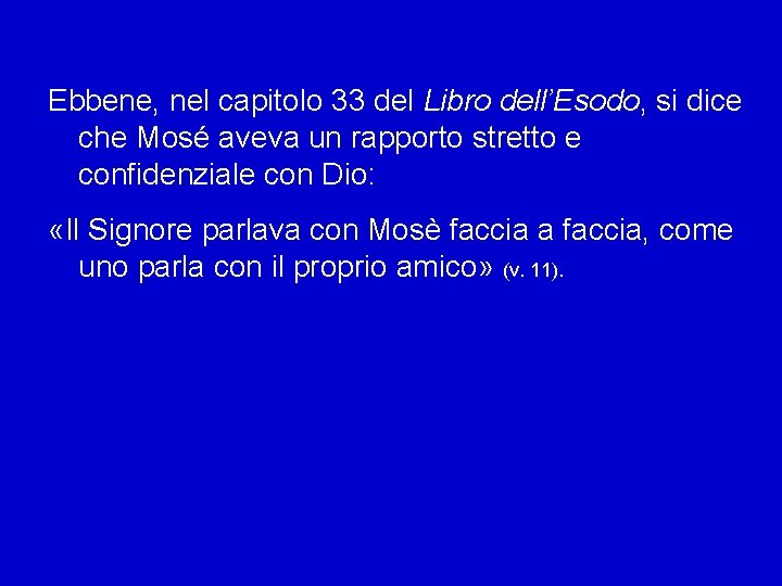 Ebbene, nel capitolo 33 del Libro dell’Esodo, si dice che Mosé aveva un rapporto