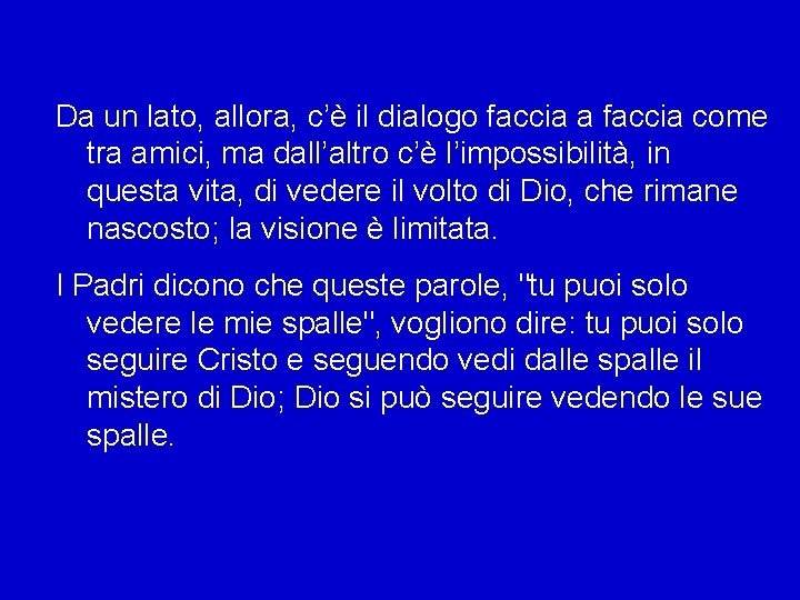 Da un lato, allora, c’è il dialogo faccia a faccia come tra amici, ma