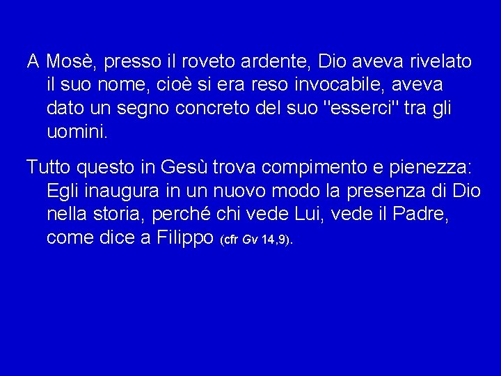 A Mosè, presso il roveto ardente, Dio aveva rivelato il suo nome, cioè si