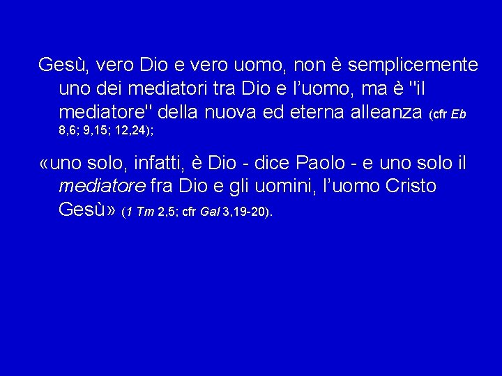 Gesù, vero Dio e vero uomo, non è semplicemente uno dei mediatori tra Dio