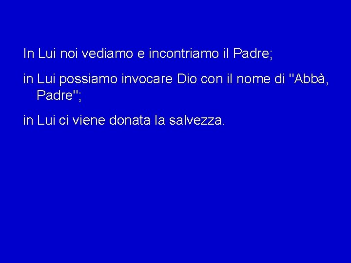 In Lui noi vediamo e incontriamo il Padre; in Lui possiamo invocare Dio con