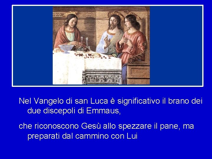 Nel Vangelo di san Luca è significativo il brano dei due discepoli di Emmaus,