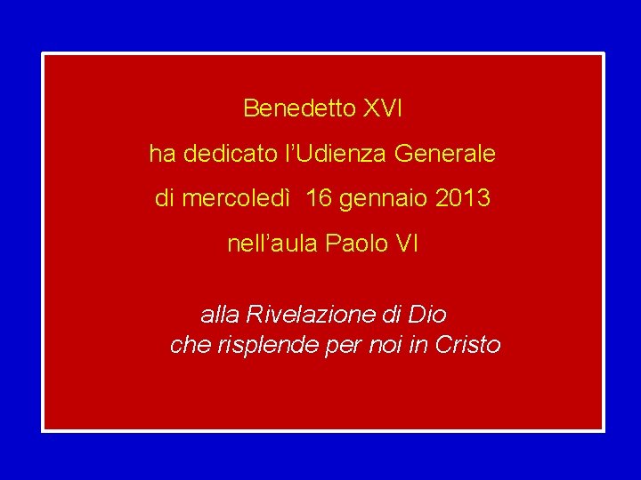 Benedetto XVI ha dedicato l’Udienza Generale di mercoledì 16 gennaio 2013 nell’aula Paolo VI