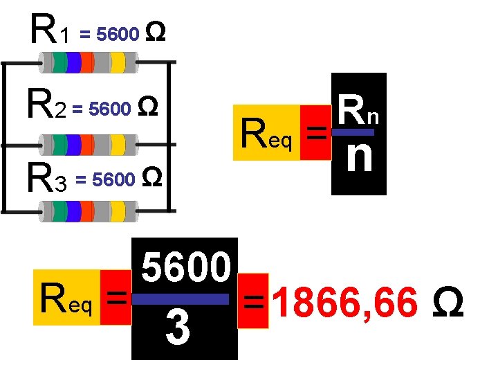 R 1 = 5600 Ω R 2 = 5600 Ω Req = R 3