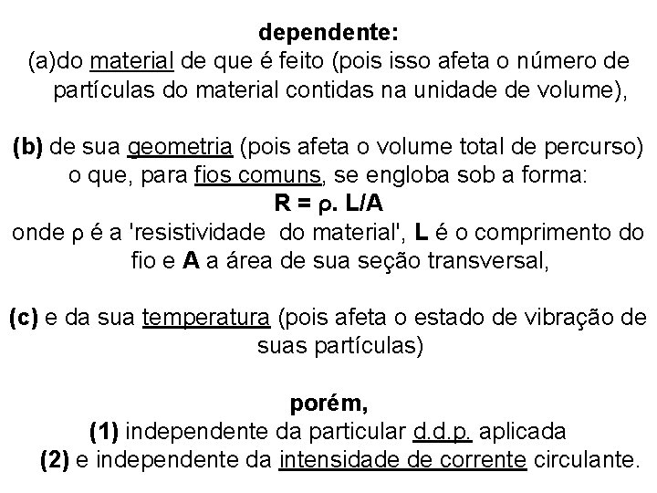 dependente: (a)do material de que é feito (pois isso afeta o número de partículas