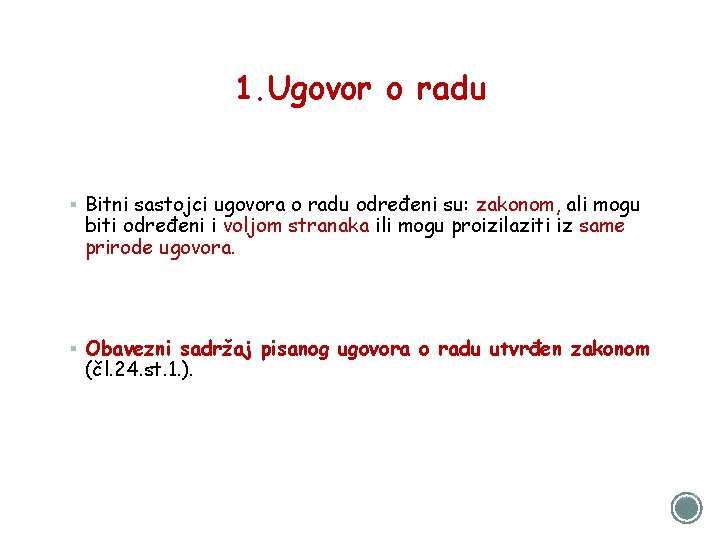 1. Ugovor o radu § Bitni sastojci ugovora o radu određeni su: zakonom, ali