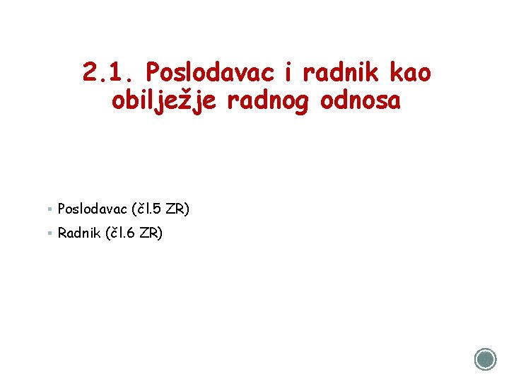 2. 1. Poslodavac i radnik kao obilježje radnog odnosa § Poslodavac (čl. 5 ZR)