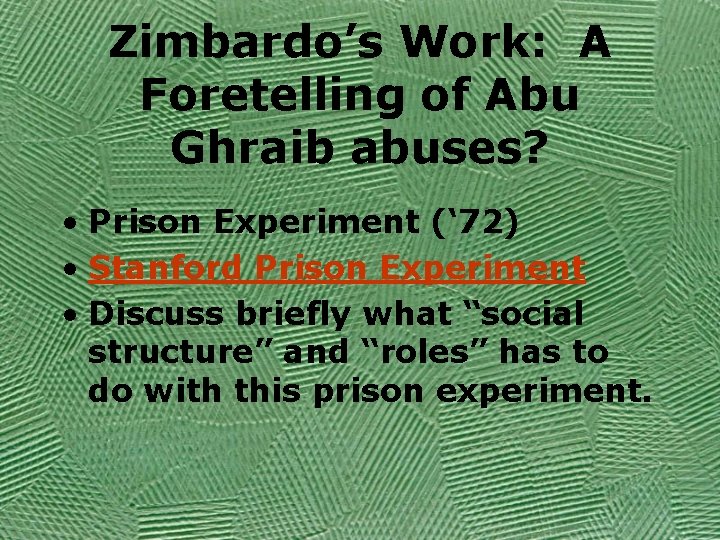 Zimbardo’s Work: A Foretelling of Abu Ghraib abuses? • Prison Experiment (‘ 72) •