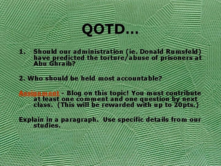 QOTD… 1. Should our administration (ie. Donald Rumsfeld) have predicted the torture/abuse of prisoners