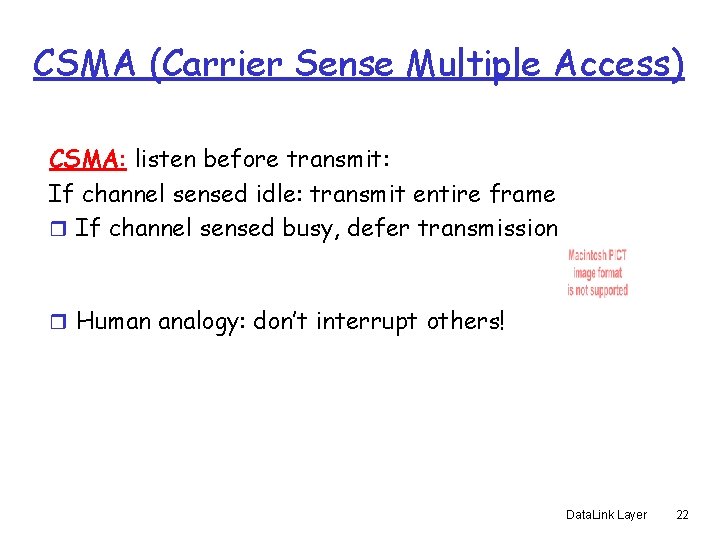 CSMA (Carrier Sense Multiple Access) CSMA: listen before transmit: If channel sensed idle: transmit