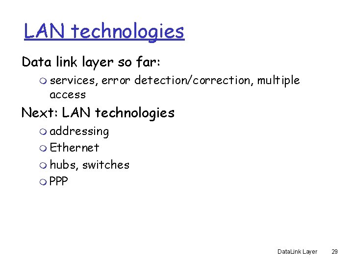 LAN technologies Data link layer so far: m services, access error detection/correction, multiple Next: