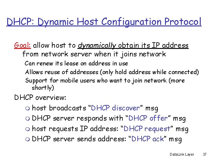 DHCP: Dynamic Host Configuration Protocol Goal: allow host to dynamically obtain its IP address
