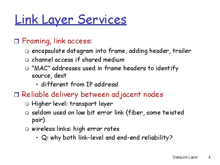 Link Layer Services r Framing, link access: m encapsulate datagram into frame, adding header,