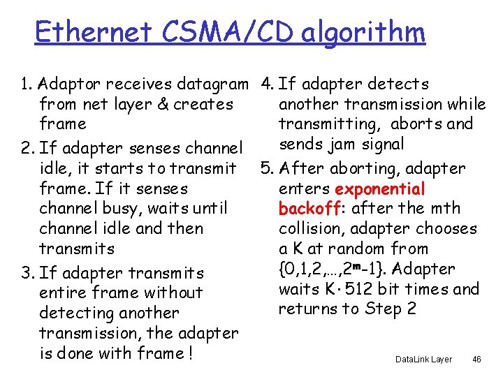 Ethernet CSMA/CD algorithm 1. Adaptor receives datagram 4. If adapter detects from net layer