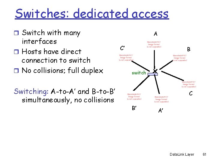 Switches: dedicated access r Switch with many interfaces r Hosts have direct connection to