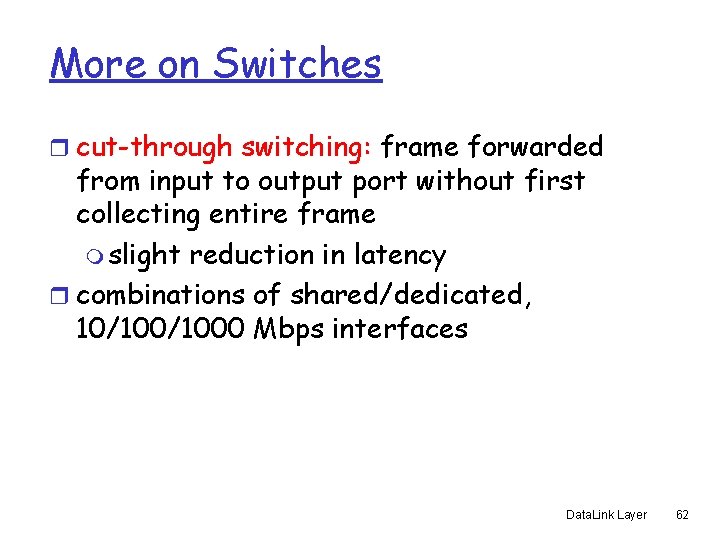 More on Switches r cut-through switching: frame forwarded from input to output port without