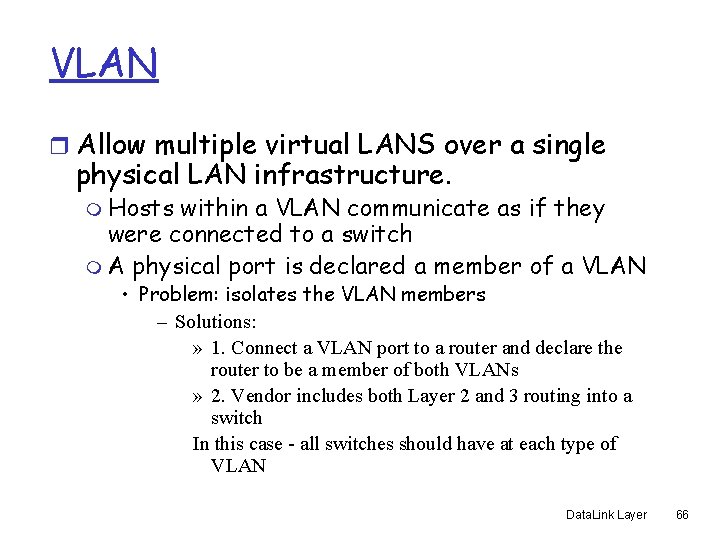 VLAN r Allow multiple virtual LANS over a single physical LAN infrastructure. m Hosts
