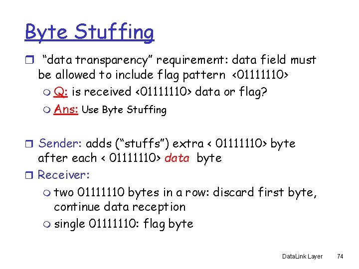 Byte Stuffing r “data transparency” requirement: data field must be allowed to include flag