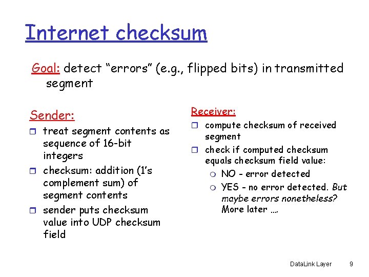 Internet checksum Goal: detect “errors” (e. g. , flipped bits) in transmitted segment Sender: