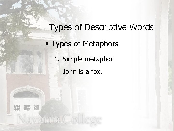Types of Descriptive Words • Types of Metaphors 1. Simple metaphor John is a