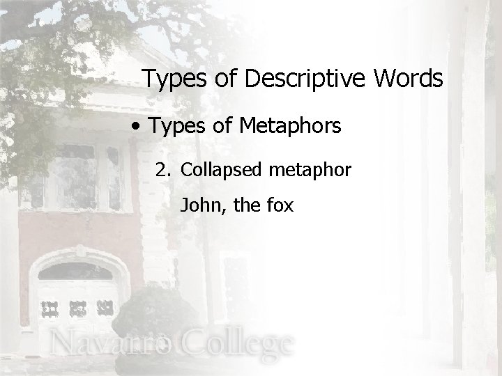 Types of Descriptive Words • Types of Metaphors 2. Collapsed metaphor John, the fox