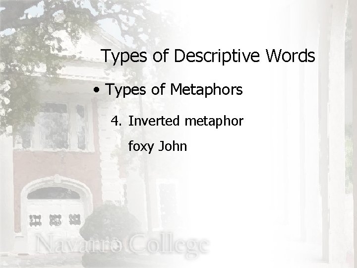 Types of Descriptive Words • Types of Metaphors 4. Inverted metaphor foxy John 