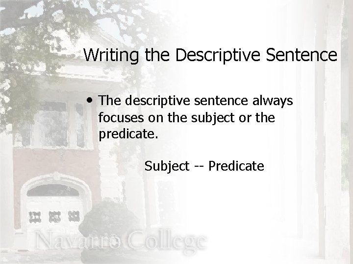 Writing the Descriptive Sentence • The descriptive sentence always focuses on the subject or