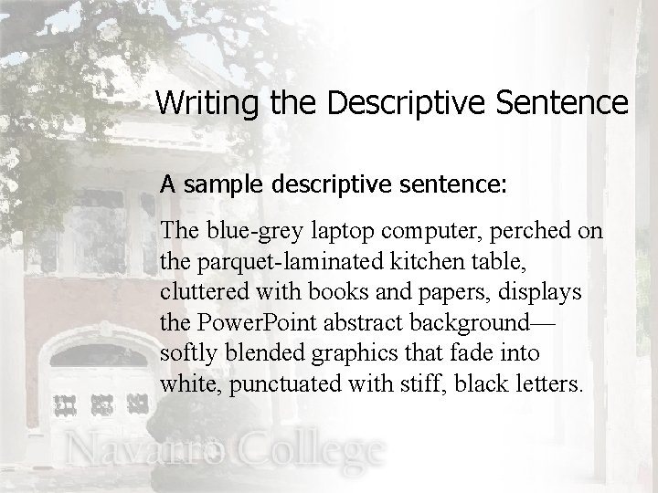 Writing the Descriptive Sentence A sample descriptive sentence: The blue-grey laptop computer, perched on