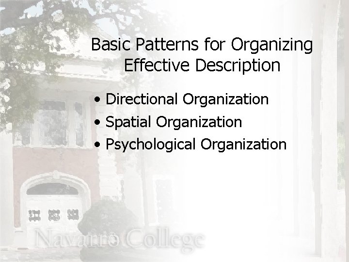 Basic Patterns for Organizing Effective Description • Directional Organization • Spatial Organization • Psychological